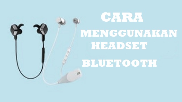 Cara Menggunakan Headset Bluetooth 2021 Cara1001