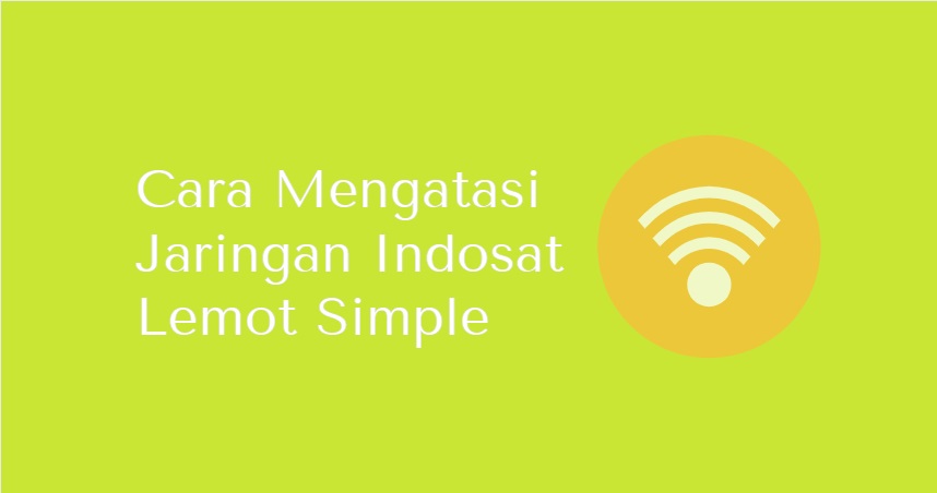 Cara Mengatasi Jaringan Indosat Lemot Simple Manyasah Ilmu