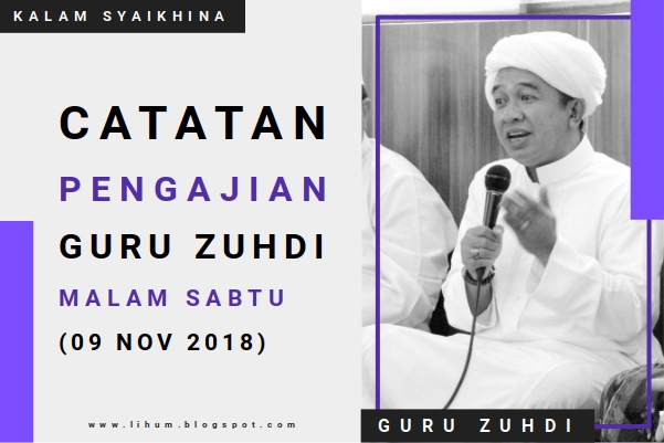 Catatan Pengajian Guru Zuhdi Malam Sabtu (9 Nov 2018)