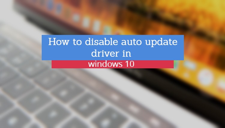 Windows 10 update drivers automatically kaise disable kare Windows 10 update drivers automatically kaise disable kare