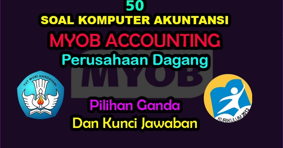 50 Soal Myob Komputer Akuntansi Perusahaan Dagang Kunci Jawaban Muttaqin Id