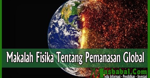 Makalah Fisika Tentang Pemanasan Global - MASBABAL.COM