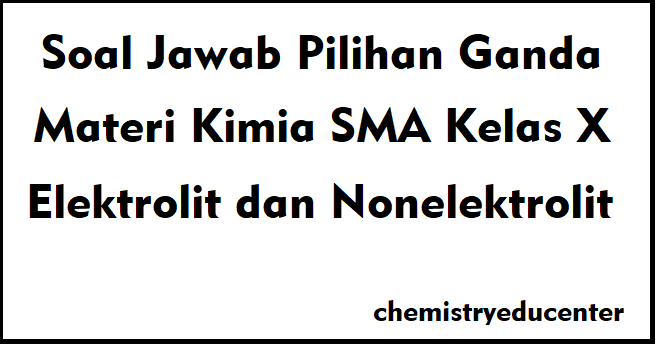 10 Soal Jawab Pilihan Ganda Materi Elektrolit Dan Non Elektrolit Chemistry React