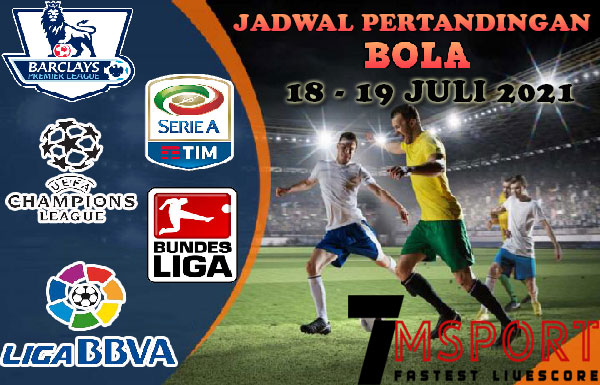 JADWAL PERTANDINGAN BOLA 18 – 19 JULI 2021 JADWAL PERTANDINGAN BOLA 18 – 19 JULI 2021