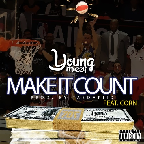 Young Mezzy featuring Corn - "Make It Count"