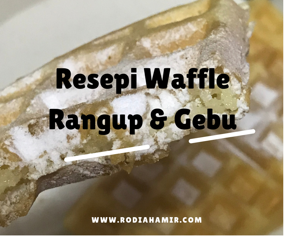 Resepi Waffle Rangup Gebu Macam Dekat Kedai Rodiah Amir