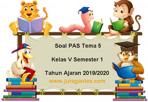Soal Pas Uas Tema 5 Kelas 5 Sd Mi Semester 1 K13 Terbaru 2019 2020 Juragan Les