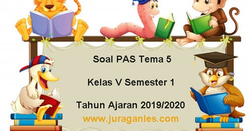 Soal PAS / UAS Tema 5 Kelas 5 SD/MI Semester 1 K13 Terbaru
