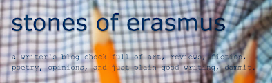 Stones of Erasmus is a writer's blog chock full of art, literature, and various and sundry items for you to peruse.