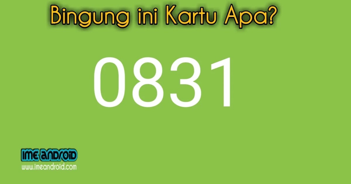 Kupas 0831 Nomor Kartu Mana Operator Apa Secara Detail Ime Android