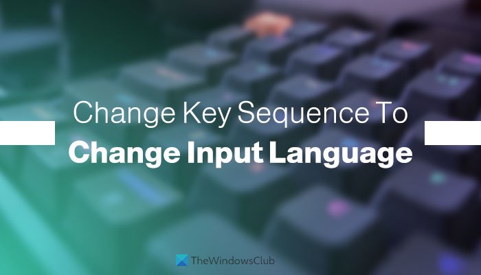 Как изменить последовательность клавиш, чтобы изменить язык ввода в Windows 11