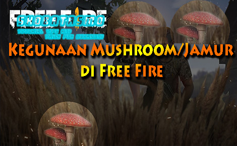Kegunaan Mushroom di Free Fire Kegunaan Mushroom di Free Fire