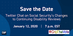 Save the Date - Twitter Chat on Social Security's Changes to Continuing Disability Reviews - January 12, 2020 7 PM EST - Center for American Progress logo on lower left, #CripTheVote logo on lower right