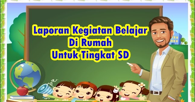 Contoh Laporan Kegiatan Belajar Di Rumah Untuk Tingkat SD Contoh Laporan Kegiatan Belajar Di Rumah Untuk Tingkat SD