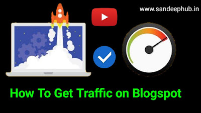 100% How to get Traffic on Blogspot कैसे लाये।