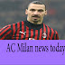 AC Milan news today AC Milan news today