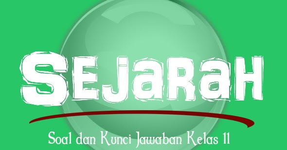 Soal Sejarah Peminatan Kelas XI Semester 1 Kurikulum 2013