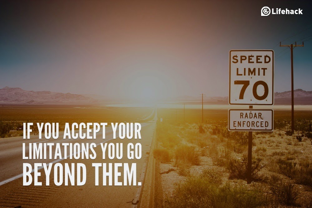 10 Sentences that Can Change Your Life - “If you accept your limitations you go beyond them.”
