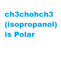 ch3chohch3 ( isopropanol ) is Polar ch3chohch3 ( isopropanol ) is Polar