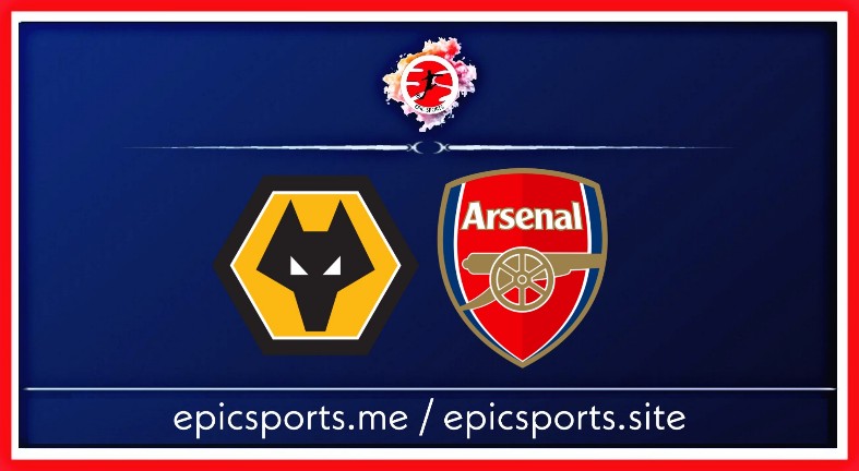 Wolves vs Arsenal ; Match Preview, Schedule & Live info