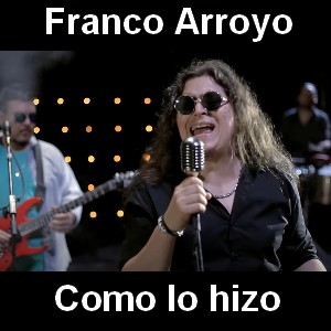 Franco Arroyo - Como lo hizo Letra y acordes de guitarra y piano
