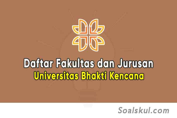 Daftar Fakultas dan Jurusan Universitas Bhakti Kencana (TERBARU) - Soalskul