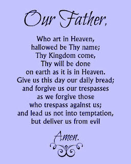 Our Father  "Our Father, who art in heaven, hallowed be thy name; thy kingdom come; thy will be done on earth as it is in heaven. Give us this day our daily bread; and forgive us our trespasses as we forgive those who trespass against us; and lead us not into temptation, but deliver us from evil. Amen.