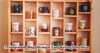 Simpanlah Mug Ditempat Yang Kering dan Aman Agar Mug Tetap Awet