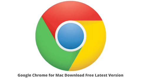 Google Chrome for Mac Download Free Latest Version