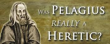 PELAGIUS WAS NOT A HERETIC