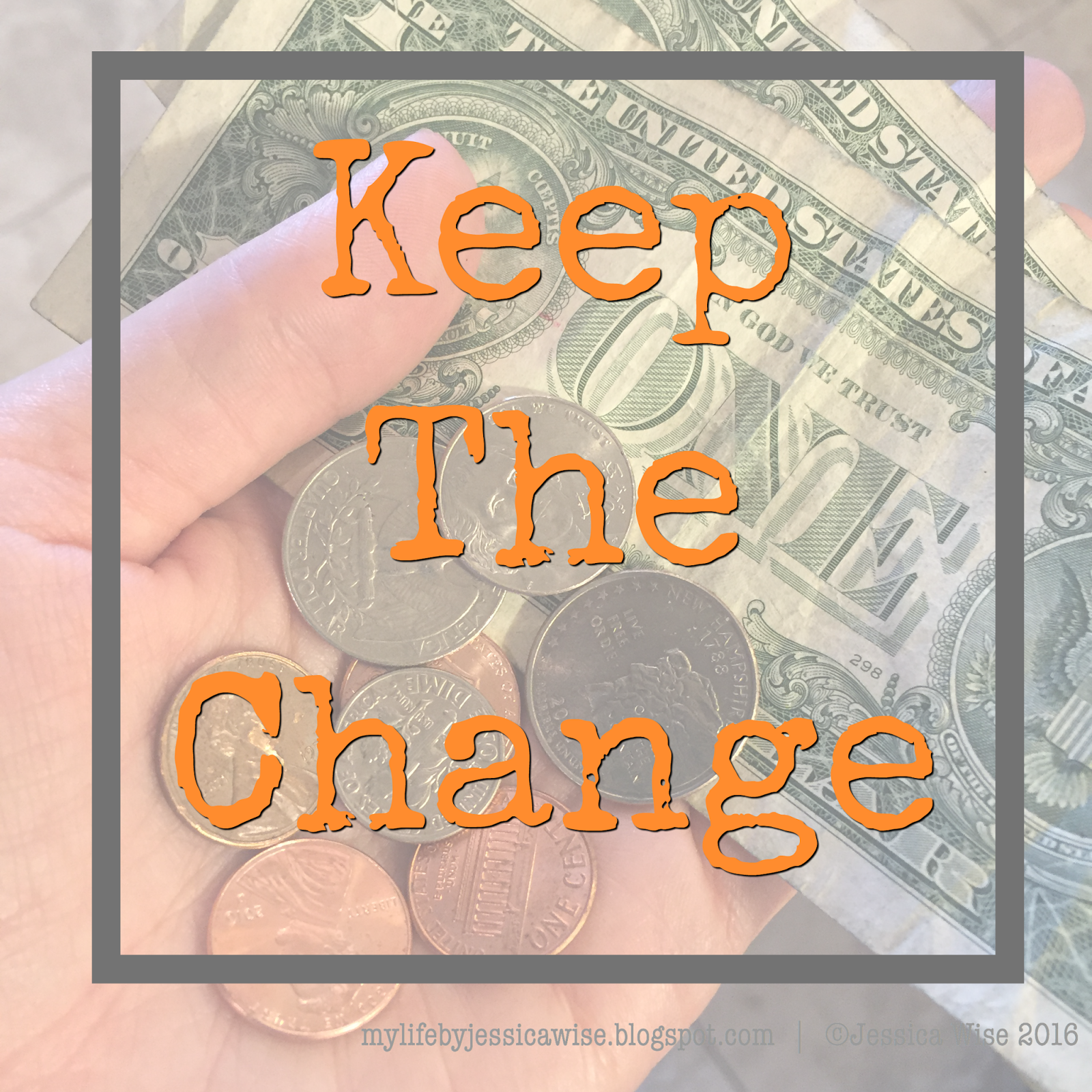 My Life By Jess Keep The Change