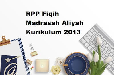 RPP Fiqih MA Kelas X, XI, XII Semester 1 dan 2 Kurikulum 2013