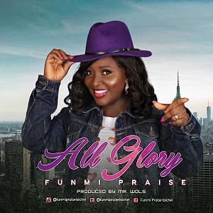 LYRICS + Video: Funmi Praise - All Glory