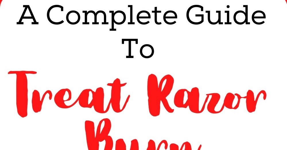 A Complete Guide To Treat Razor Burn Effectively