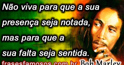 Frases Bob Marley sobre a Vida - Frases e Imagens