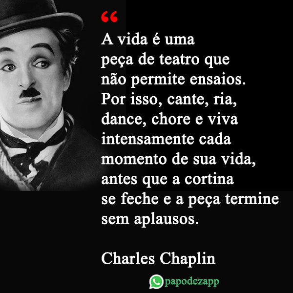 A vida é uma peça de teatro que não permite ensaios - Frases, mensagens