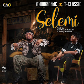 Oyinkanade x T-Classic – Selemi