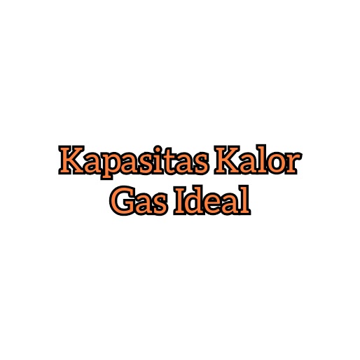 Kapasitas Panas Gas Ideal Fisika Kita