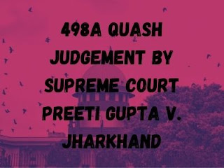 498a quash judgement by Supreme Court- Preeti Gupta v. Jharkhand