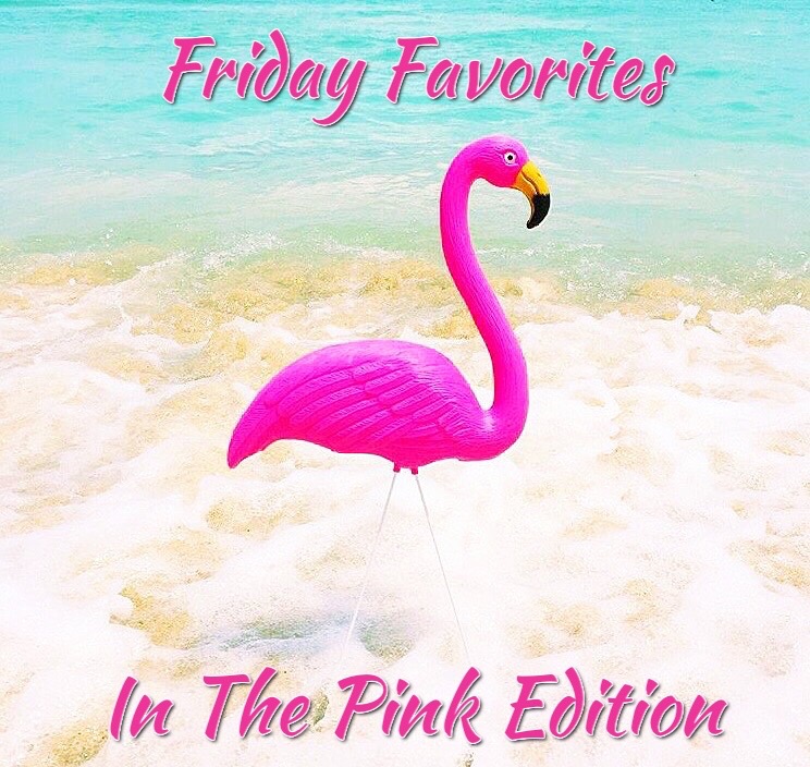 Living on Cloud Nine: FRIDAY FAVORITES...IN the PINK Edition