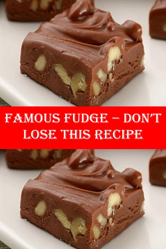 Famous Fudge – Don’t LOSE this recipe
