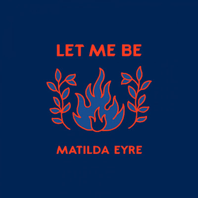 Matilda Eyre Unveils New Single ‘Let Me Be’