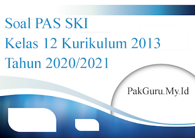 Soal PAS SKI Kelas 12 Kurikulum 2013 Tahun 2020/2021