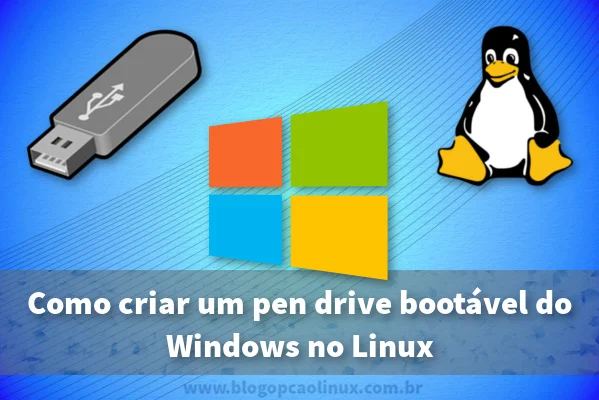 Como criar um pen drive bootável do Windows pelo Linux