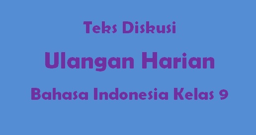 Ulangan Harian Teks Diskusi Kelas 9 Ruangbelajarlc