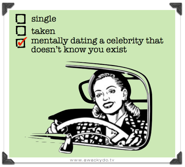 single, taken, mentally dating a celebrity that does not know you exist, funny card