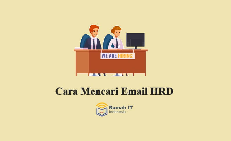 Cara Mencari Email HRD Perusahaan Untuk Melamar Kerja