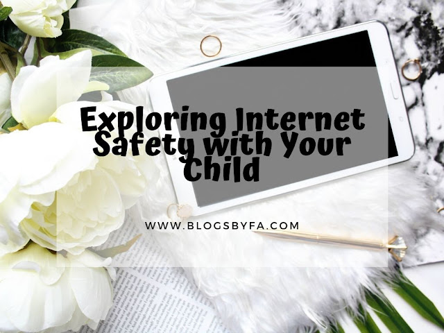 Exploring Internet Safety with Your Child Exploring Internet Safety with Your Child
