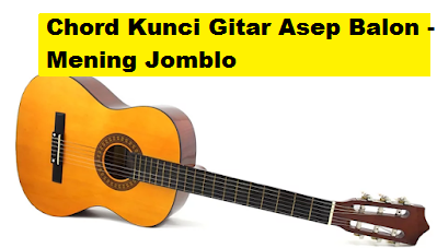 Chord Kunci Gitar Asep Balon - Mening Jomblo - CalonPintar.Com