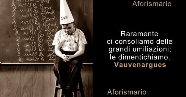 Aforismario Aforismi Frasi E Citazioni Sull Umiliazione